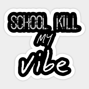 School Kills my Vibe, Back to School Sticker